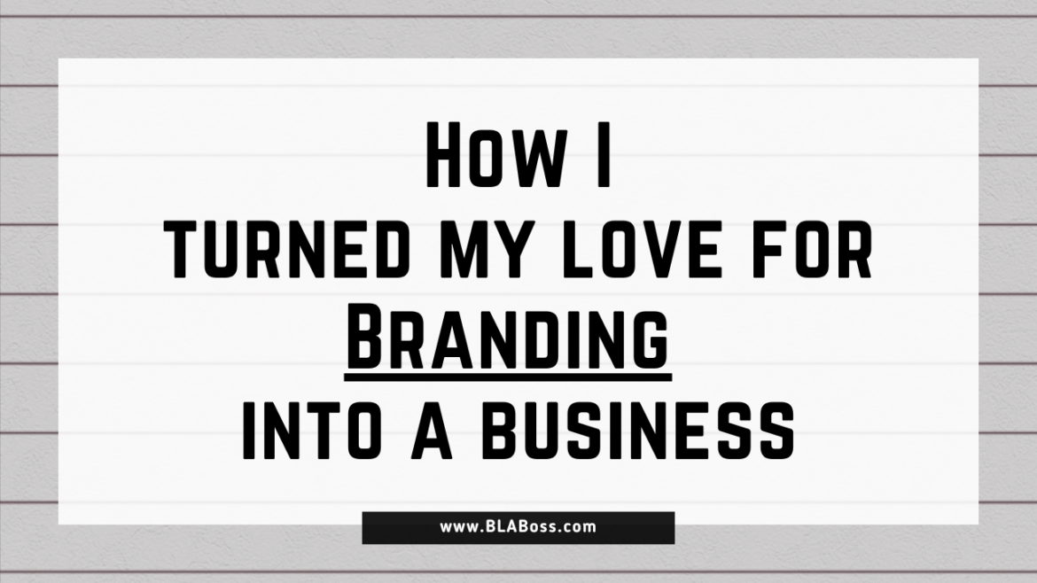 How I Turned My Love for Branding into a Business
